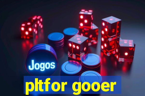 pltfor gooer